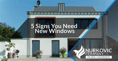 5 Signs You Need New Windows Nurkovic Company