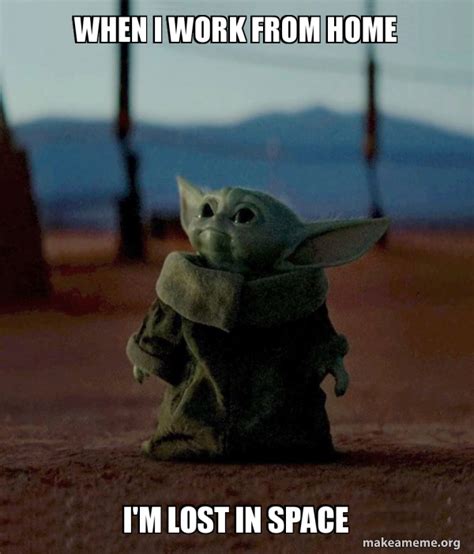 Well, we've scoured the web looking for the best baby yoda memes the internet had to offer. when I work from home i'm lost in space - Baby Yoda | Make ...