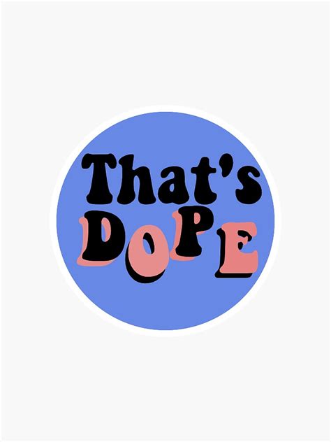 Thats Dope Sticker Sticker For Sale By Mads247stickers Redbubble