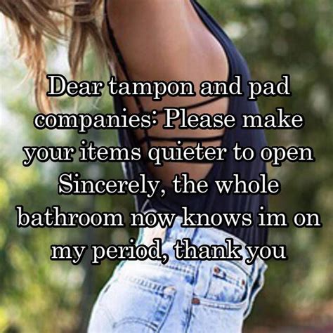 Dear Tampon And Pad Companies Please Make Your Items Quieter To Open
