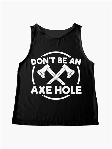 don t be an axe hole funny axe throwing funny meme quote sleeveless top for sale by