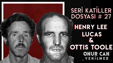 Henry Lee Lucas And Ottis Toole I Seri Katiller Dosyası 27 Bölüm Youtube