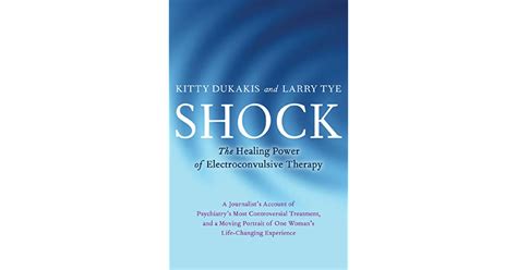 Shock The Healing Power Of Electroconvulsive Therapy By Kitty Dukakis