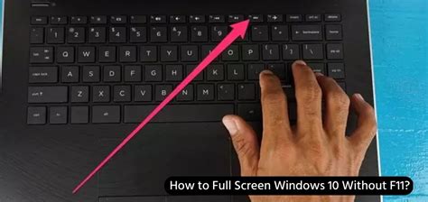 How To Full Screen Windows 10 Without F11