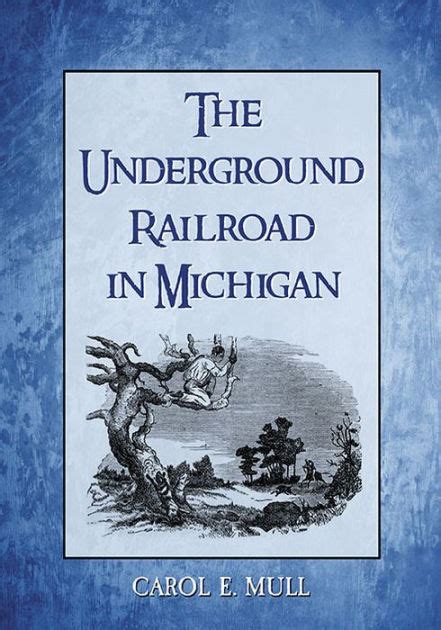 The Underground Railroad In Michigan By Carol E Mull Paperback