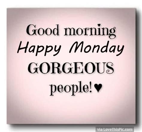 Happy Monday Quotes Good Morning Happy Monday Gorgeous People Pictures Photos And