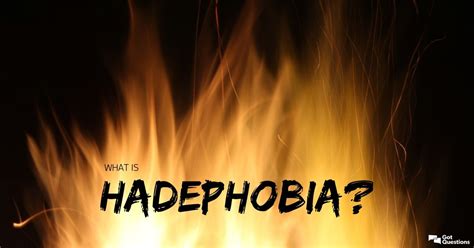 What is hadephobia? | GotQuestions.org