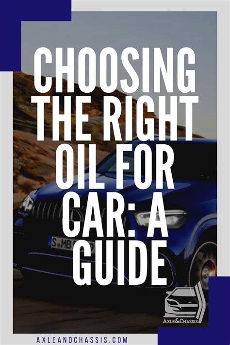 Choosing The Right Oil For Your Car A Guide Best Oils Car Car Axle