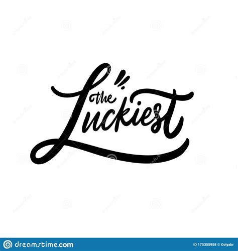 The Luckiest. Hand Drawn Motivation Lettering Phrase. Black Ink. Vector ...