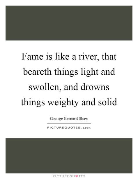 Find the latest solid biosciences inc. Fame is like a river, that beareth things light and swollen, and... | Picture Quotes