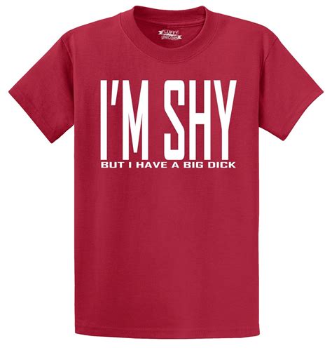 Im Shy But I Have A Big Dk Funny T Shirt Rude Adult Humor Party Tee Ebay