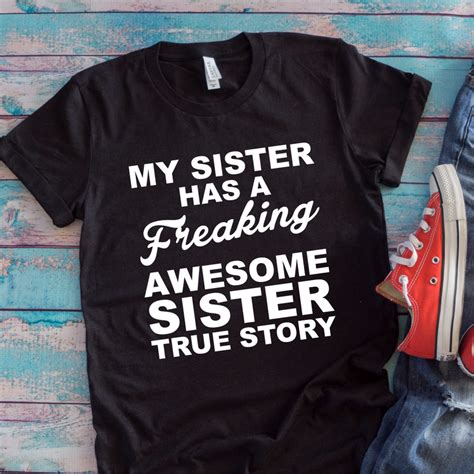 My Sister Has A Freaking Awesome Sister T Shirt Awesomethreadz