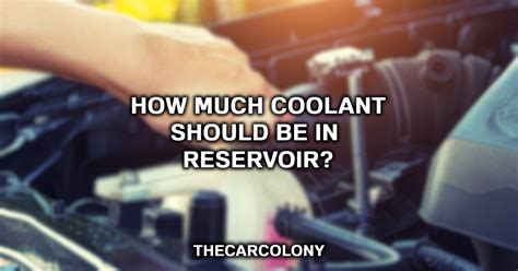 How Much Coolant Should Be In The Reservoir Here S The Truth