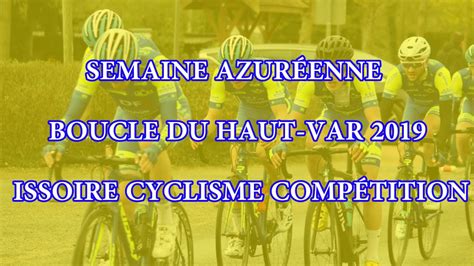 Issoire Cyclisme Comp Tition Semaine Azur Enne Les Boucles Du Haut Var Youtube