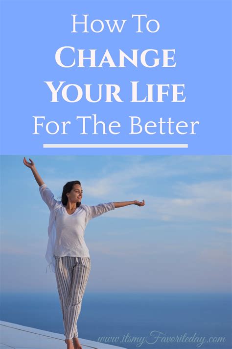 How To Change Your Life For The Better Its My Favorite Day