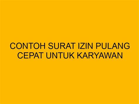 Contoh Surat Izin Pulang Cepat Untuk Karyawan