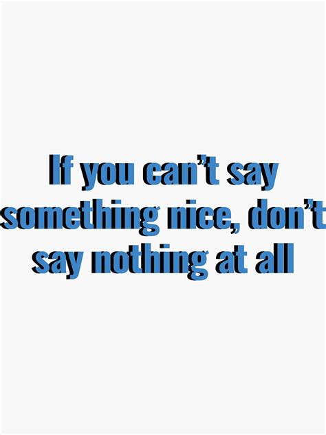 If You Cant Say Something Nice Dont Say Nothing At All Sticker For