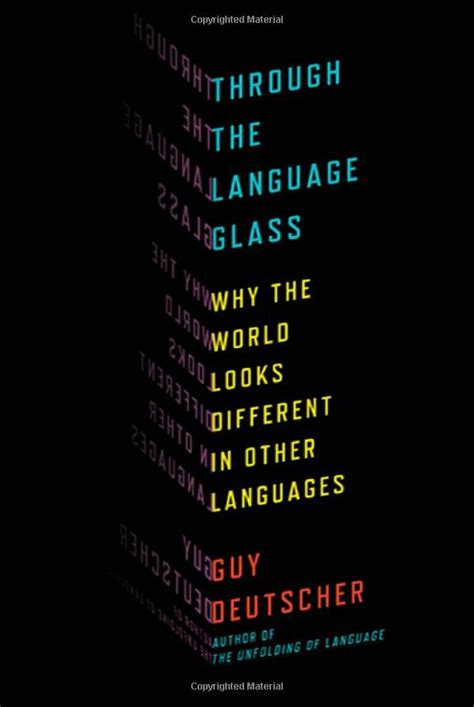 Through The Language Glass By Guy Deutscher Culture Shapes Language And Language Shapes