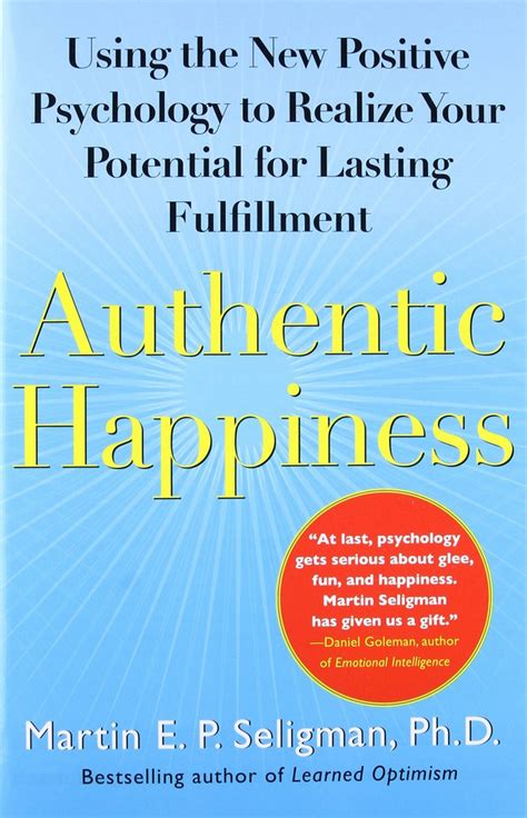 Martin E P Seligman Authentic Happiness Using The New Positive