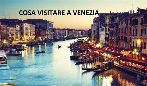 Cosa Visitare A Venezia 20 Cose Da Fare E Vedere Assolutamente