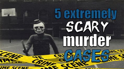 5 Extremely Scary Murder Cases Youtube
