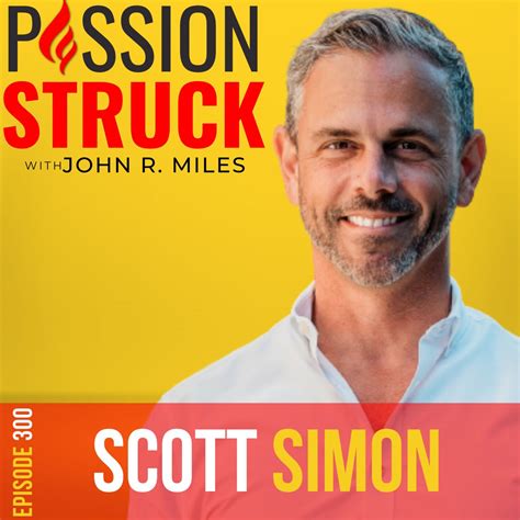 Scott Simon On How To Harness Courage For A Limitless Life Passionstruck