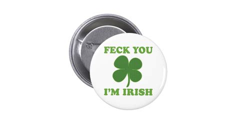Feck You Im Irish Button Zazzle