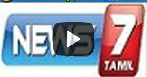 Hd Videos News 7 Live Streaming Live Tv News 7 Tv News 7 Tamil Live