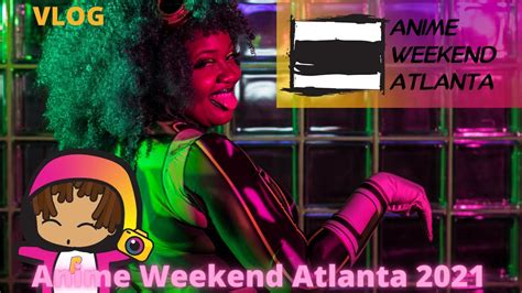 Anime Weekend Atlanta 2021 Cosplay Vlog 1 Youtube