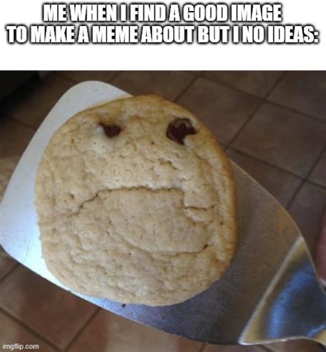 Im A Cookie Now Imgflip