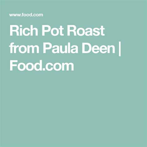 Although i say it is salty, a lot of that is due to th. Rich Pot Roast from Paula Deen | Recipe | Pot roast, Paula ...