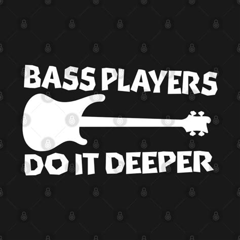 Bass Players Do It Deeper Rick Bass Version Bass Guitar T Shirt Teepublic