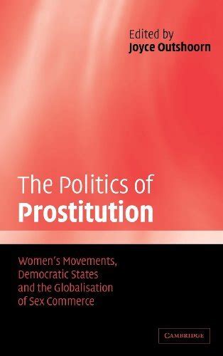 The Politics Of Prostitution Womens Movements Democratic States And The Globalisation Of Sex
