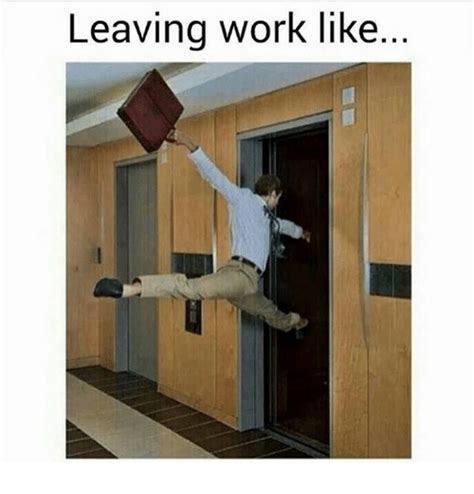 Leaving Work Like Work Meme On Meme