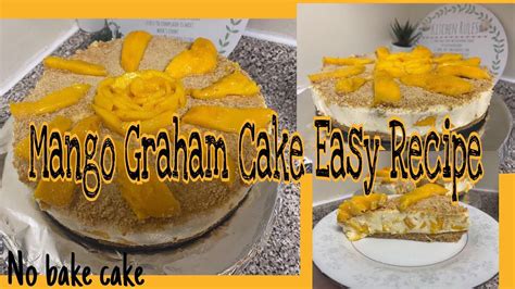 Mango Graham Cake Easy Recipe No Bake Youtube