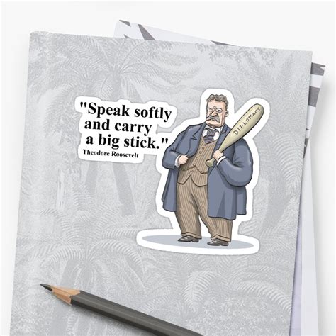 Theodore Roosevelt Speak Softly And Carry A Big Stick Sticker By
