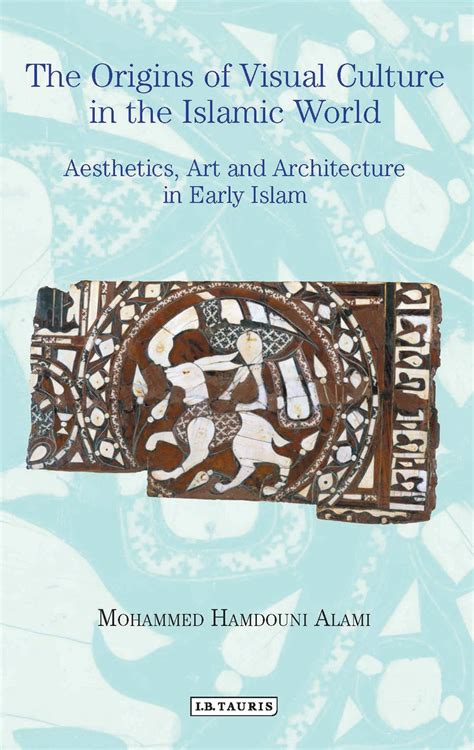 buy the origins of visual culture in the islamic world aesthetics art and architecture in the