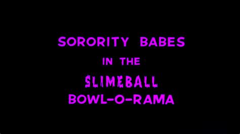 Sorority Babes In The Slimeball Bowl O Rama