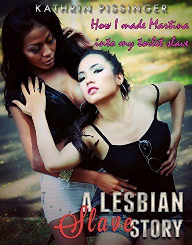 How I Made Martina Into My Toilet Slave A Lesbian Slave Story By Kathrin Pissinger Goodreads
