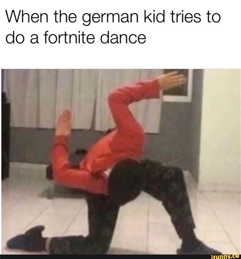 When The German Kid Tries To Do A Fortnite Dance Ifunny