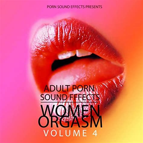 Women Orgasm Vol 4 Porn Sound Effects Adult Fx Sex Sounds Porn Audio Tracks Women Orgasm