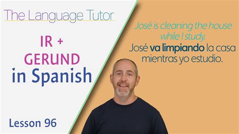 using ir and gerund together in spanish the language tutor lesson 96 youtube