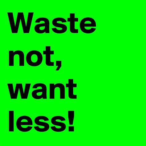 Waste Not Want Less Post By Naxem On Boldomatic