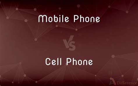 Mobile Phone Vs Cell Phone — Whats The Difference