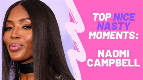 Naomi Campbells Top Nice Nasty Moments Youtube