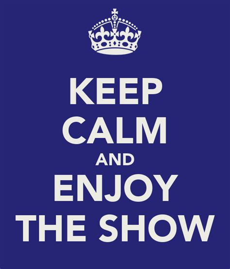Keep Calm And Enjoy The Show Poster Hifnihift Keep Calm O Matic