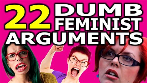 Being a feminist can take on very different forms. 22 Dumb Feminist Arguments - YouTube