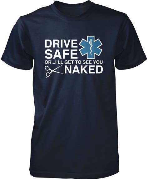 Drive Safe Or Ill Get To See You Naked T Shirt