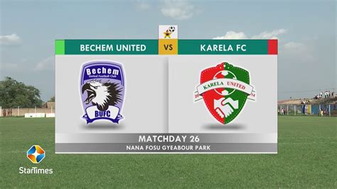 Bechem United 1 1 Karela United Highlights Wk 26 Youtube