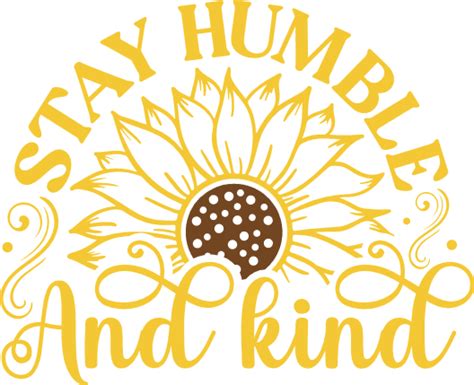 Stay Humble And Kind Sunflower Quotes Inspirational Quotes Free Svg